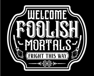 Welcome Foolish Mortals, fright this way Free SVG File for Members - Halloween Wall sign