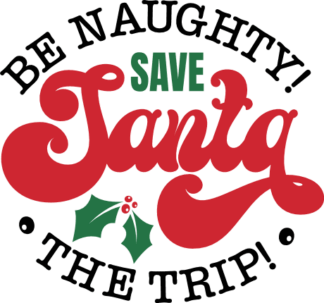 Be Naughty, Save Santa The Trip Free SVG File for Members - Funny Christmas tshirt design