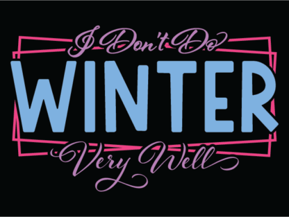 Funny T-shirt Design, I Don't Do Winter Very Well, Free SVG File for Members