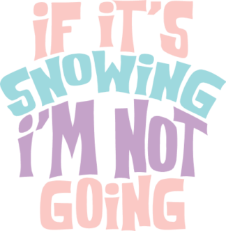 If It's Snowing I'm Not Going Free SVG File for Members - Funny Winter T-shirt Design