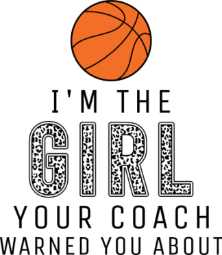 I'm the Girl Your Coach Warned You About Free SVG File for Members - Funny Basketball T-shirt Design