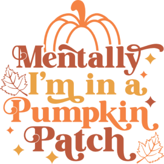 Mentally I’m in a pumpkin patch free svg file for members, funny fall tshirt design