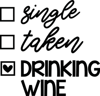 Single, taken, drinking wine free svg file for members, funny wine glass design