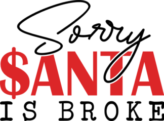 Sorry Santa is Broke Free SVG File for Members - Funny Christmas tshirt design