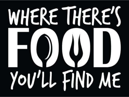 Where There's Food You'll Find Me, Funny Food Quotes Free SVG File for Members