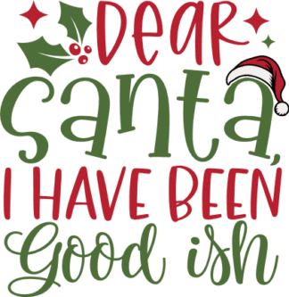 Dear Santa I Have Been Good Ish Free SVG File for Members - Funny Christmas tshirt design