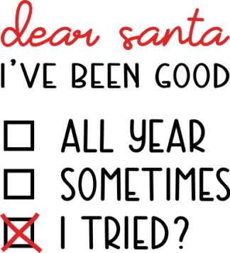 Dear Santa I've Been Good, all year, sometimes, I tried? Free SVG File for Members - Funny Christmas sayings