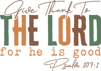 Give Thanks to The Lord for He is Good Free SVG File for Members - Psalm 107:1, Christians tshirt design