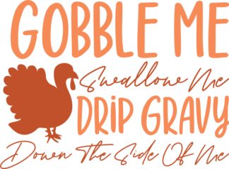 Funny Thanksgiving SVG, Gobble Me, Swallow Me, Drip gravy down the side of me, Free SVG File for Members