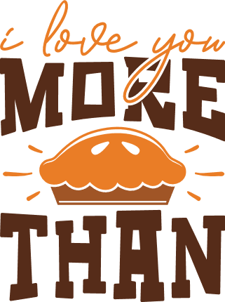 I love you more than pumpkin pie Free SVG File for Members - thanksgiving day gift