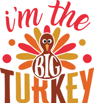 I'm The Big Turkey Free SVG File for Members - Funny Thanksgiving day tshirt design