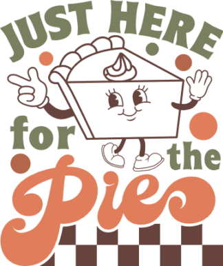 Just Here For The Pie Free SVG File for Members - funny thanksgiving day tshirt design