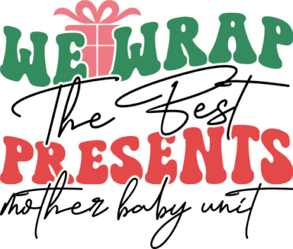 We Wrap the Best Presents Mother Baby Unit Free SVG File for Members - Funny Christmas nurse tshirt design