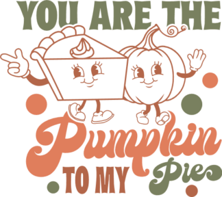 You are the Pumpkin to My Pie Free SVG File for Members - funny thanksgiving day gift