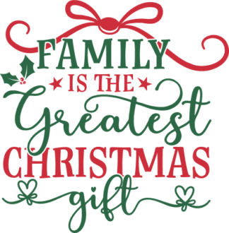 Family Is the Greatest Christmas Gift Free SVG File for Members - holiday tshirt design