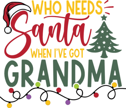 Who Needs Santa When I’ve Got Grandma Free SVG File for Members - Funny Christmas Gift