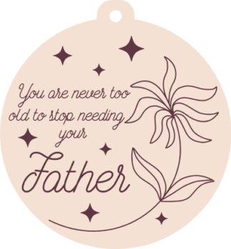 You’re Never Too Old to Stop Needing Your Father Free SVG File for Members - Holiday Family Ornament