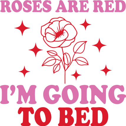 Roses Are Red, I’m Going to Bed Free SVG File for Members - Funny Valentine’s Tshirt Design