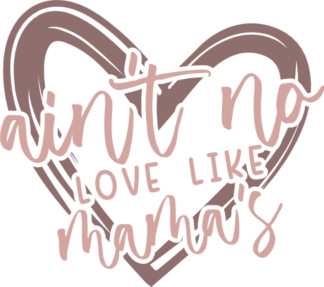 Ain’t No Love Like Mama’s Free SVG File for Members - Mother’s Day gift