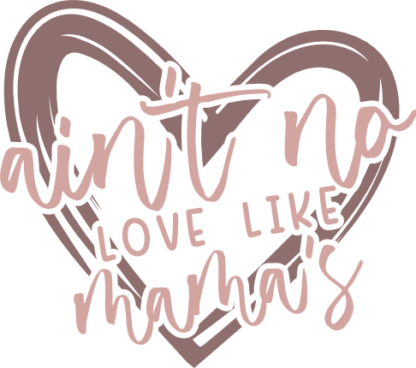 Ain’t No Love Like Mama’s Free SVG File for Members - Mother’s Day gift
