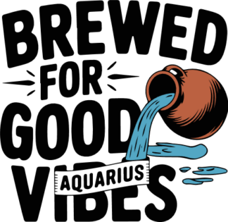 Brewed for Good Aquarius Vibes Free SVG File for Members - Funny Zodiac Tshirt Design