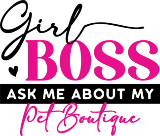 Girl Boss, Ask Me About My Pet Boutique Free SVG File for Members - tshirt design