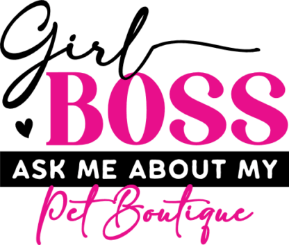 Girl Boss, Ask Me About My Pet Boutique Free SVG File for Members - tshirt design