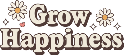 Grow Happiness, Positive Quote Free SVG File - garden wall sign