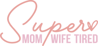 Funny mother quotes svg, Super Mom, Super Wife, Super Tired - Free SVG File for Members