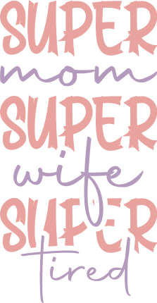 Super Mom, Super Wife, Super Tired Free SVG File for Members – Funny mom life quotes