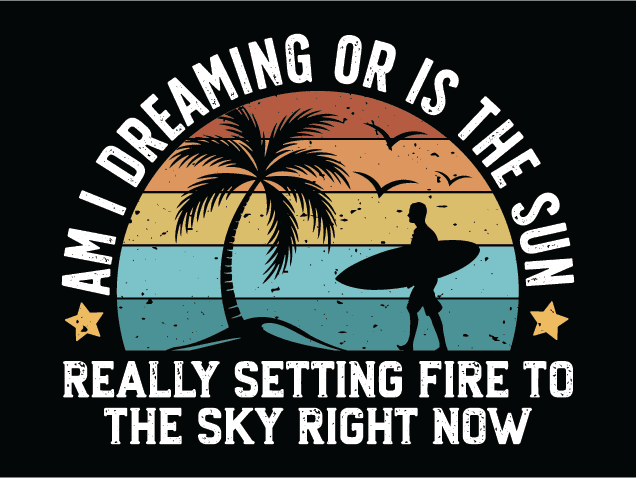 Am I Dreaming or Is the Sun really setting fire Free SVG File for Members – summer quotes