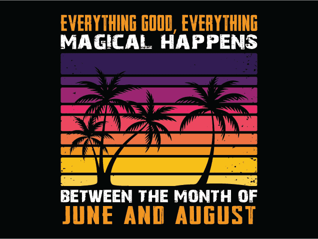 Everything Good, Magical Happens between month of June and August Free SVG File for Members