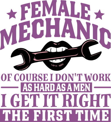 Female Mechanic, of course I don’t work as hard as men - Free SVG File for Members