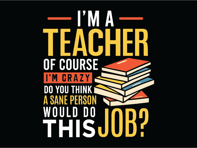 I’m a Teacher, of course i’m crazy Free SVG File for Members – Funny Teacher Quotes