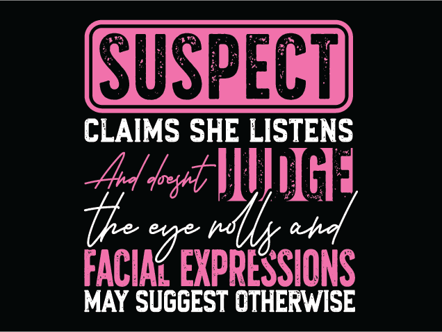 Suspect Claims She Listens and doesn’t judge SVG design for tshirt - Free SVG File for Members