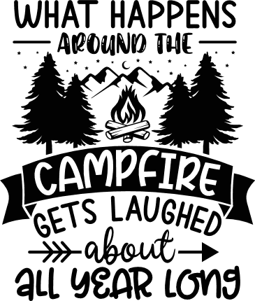 What happens around the campfire, gets laughed about all year long - free svg file for members