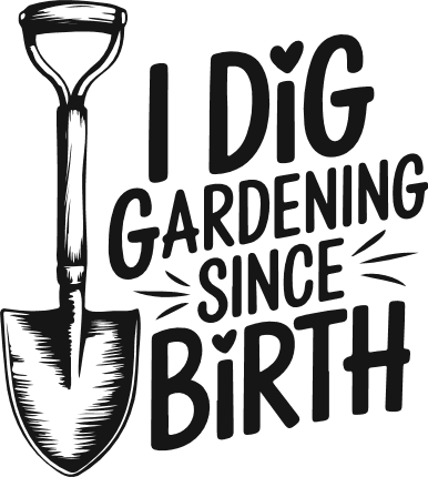 I Dig Gardening Since Birth Free SVG File for Members - Funny Gardener tshirt design