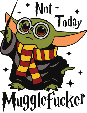 Not Today Mugglefucker Free SVG File for Members – Funny tshirt design