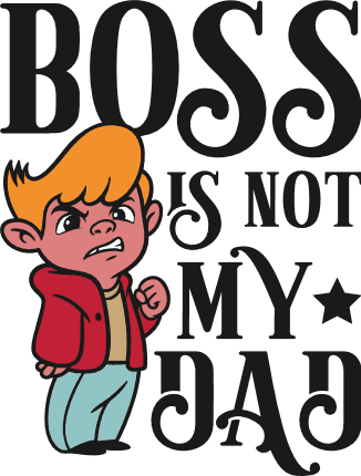 Boss Is Not My Dad Free SVG File for Members – funny sayings