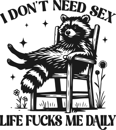 I Don’t Need Sex, Life Fucks Me Daily Free SVG File for Members – Dark humor quotes