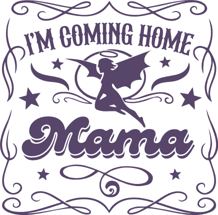 I’m Coming Home Mama Free SVG File for Members – memorial design
