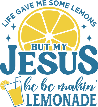 Life Gave Me Some Lemons But My Jesus he be makin' lemonade Free SVG File for Members