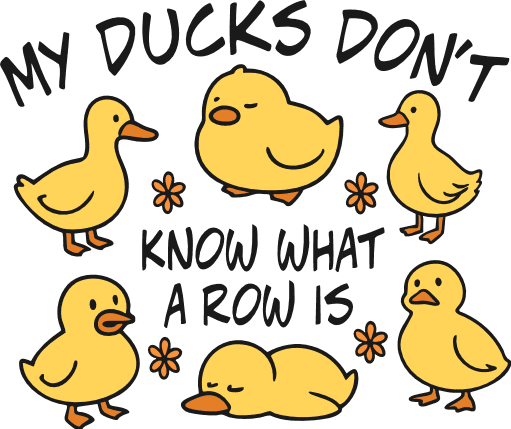My Ducks Don’t Know What a Row Is Free SVG File for Members – funny sayings