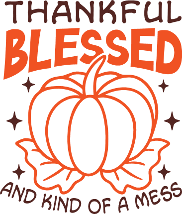 Thankful, Blessed and Kind of a Mess Free SVG File for Members – Funny tshirt design