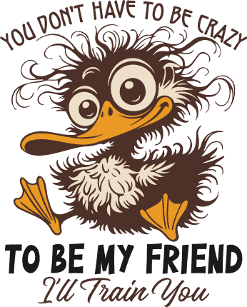 You Don’t Have to Be Crazy to Be My Friend I’ll Train You Free SVG File for Members – Funny Quote
