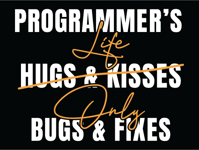 Programmer’s Life, No Hugs & Kisses, only bugs and fixes SVG, funny quotes - Free SVG File for Members