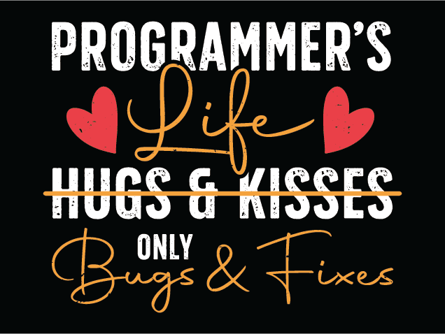 Programmer’s Life, No Hugs & Kisses, only bugs and fixes Free SVG File for Members – funny quotes