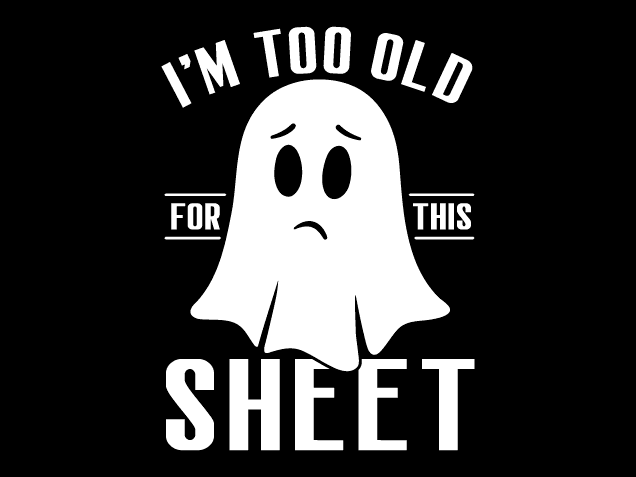 I’m Too Old for This Sheet Free SVG File for Members – Funny Halloween tshirt design
