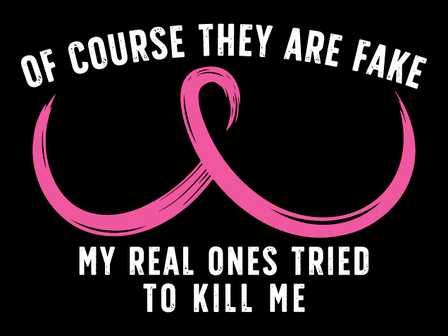 Of Course They Are Fake, My Real Ones Tried to Kill Me Free SVG File for Members – Breast Cancer Awareness SVG