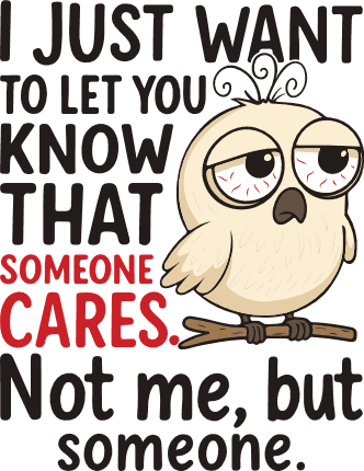 I Just Want to Let You Know that someone cares, not me but someone - Free SVG File for Members